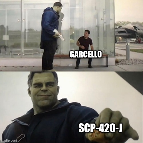 Hulk Taco | GARCELLO; SCP-420-J | image tagged in hulk taco | made w/ Imgflip meme maker