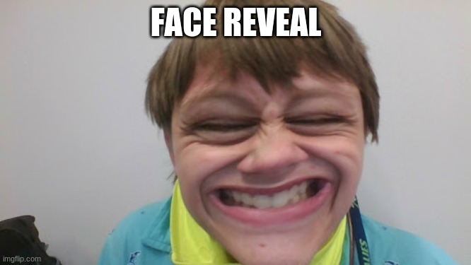 FACE REVEAL | made w/ Imgflip meme maker