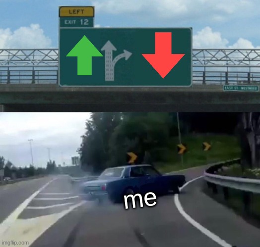 Left Exit 12 Off Ramp Meme | me | image tagged in memes,left exit 12 off ramp | made w/ Imgflip meme maker