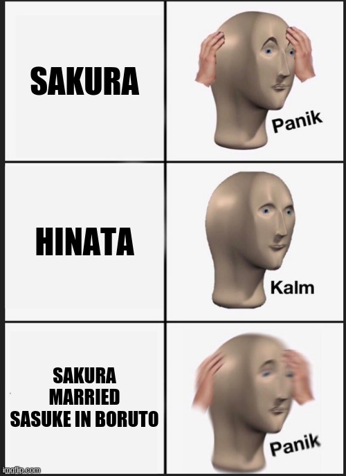 Panik Kalm Panik | SAKURA; HINATA; SAKURA MARRIED SASUKE IN BORUTO | image tagged in memes,panik kalm panik | made w/ Imgflip meme maker