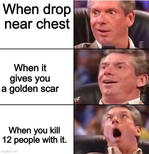 When you are the luckiest fortnite player. | When drop near chest; When it gives you a golden scar; When you kill 12 people with it. | image tagged in wwe | made w/ Imgflip meme maker