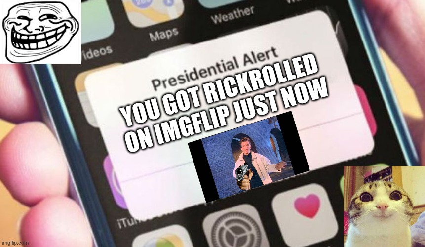 Presidential Alert | YOU GOT RICKROLLED ON IMGFLIP JUST NOW | image tagged in memes,presidential alert | made w/ Imgflip meme maker