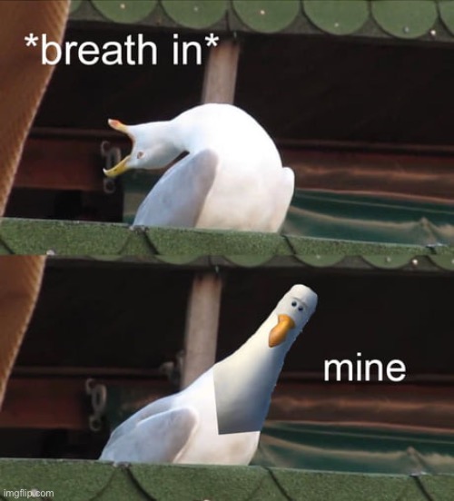 Mine | image tagged in mine | made w/ Imgflip meme maker