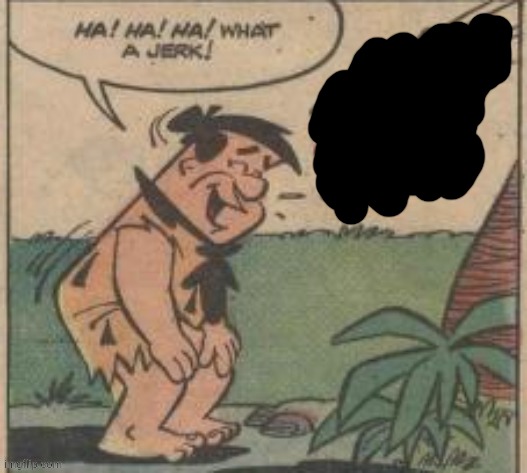 image tagged in fred flintstone karma | made w/ Imgflip meme maker
