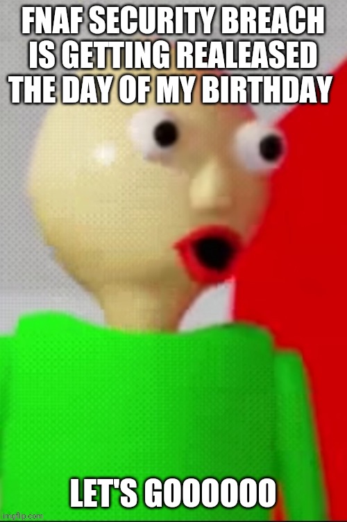 My birthday it's 10th june btw | FNAF SECURITY BREACH IS GETTING REALEASED THE DAY OF MY BIRTHDAY; LET'S GOOOOOO | image tagged in pog | made w/ Imgflip meme maker