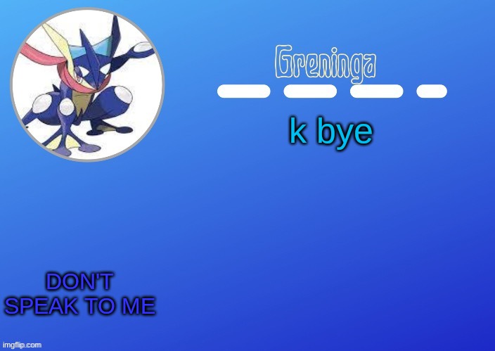 e | k bye; DON'T SPEAK TO ME | made w/ Imgflip meme maker