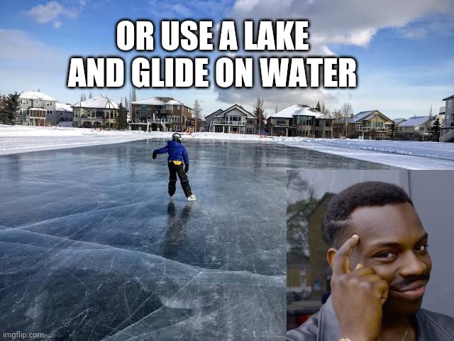 OR USE A LAKE AND GLIDE ON WATER | made w/ Imgflip meme maker