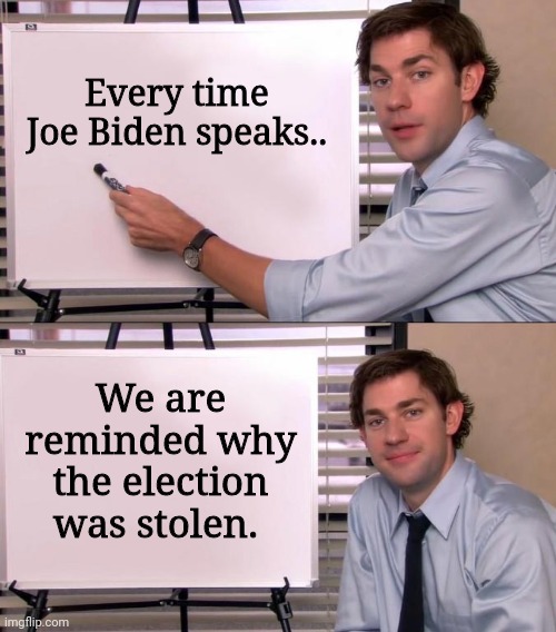 Joe knows he's an illegitimate President. | Every time Joe Biden speaks.. We are reminded why the election was stolen. | image tagged in memes | made w/ Imgflip meme maker