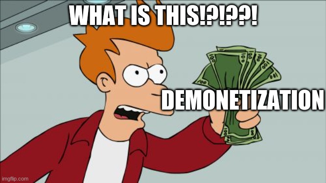 Shut Up And Take My Money Fry Meme | WHAT IS THIS!?!??! DEMONETIZATION | image tagged in memes,shut up and take my money fry | made w/ Imgflip meme maker