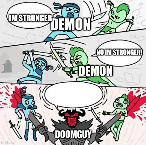 infighting be like | IM STRONGER; DEMON; NO IM STRONGER! DEMON; DOOMGUY | image tagged in sword fight | made w/ Imgflip meme maker