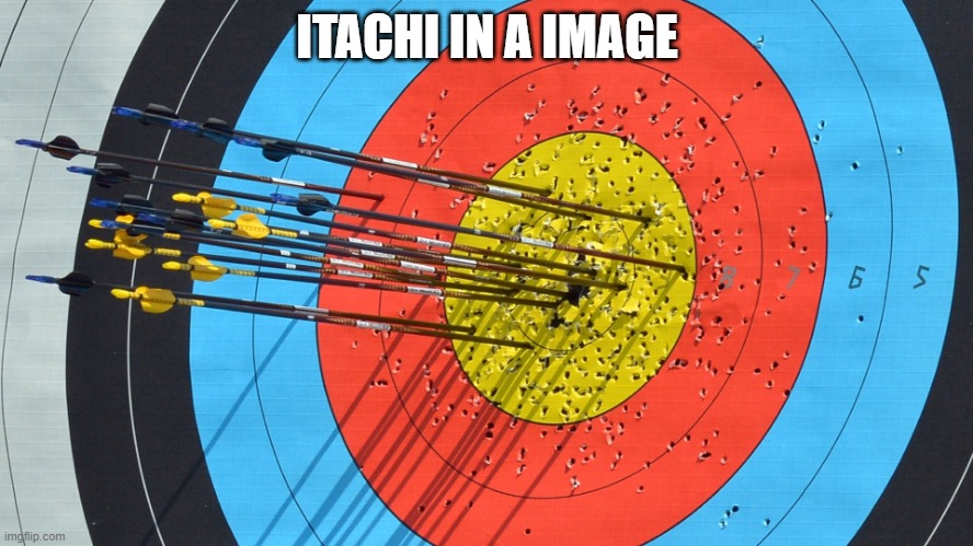 ITACHI IN A IMAGE | image tagged in itachi,in a image,arrows,itachi in a image,naruto,bow | made w/ Imgflip meme maker