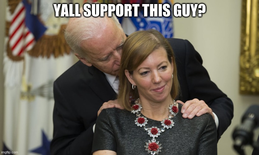 REALLY | YALL SUPPORT THIS GUY? | image tagged in political meme,get nae-nae'd | made w/ Imgflip meme maker