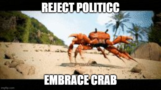 Crab rave gif | REJECT POLITICC EMBRACE CRAB | image tagged in crab rave gif | made w/ Imgflip meme maker