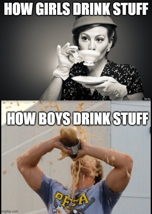 SLURRRRRRRRP | HOW GIRLS DRINK STUFF; HOW BOYS DRINK STUFF | image tagged in soda,boys vs girls,chug | made w/ Imgflip meme maker