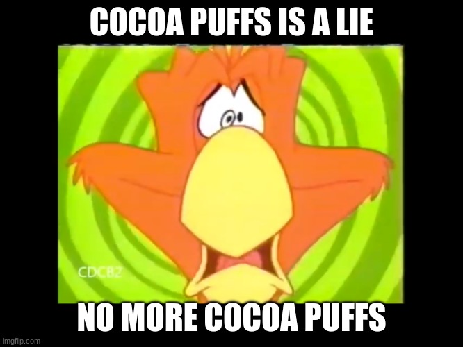 Sonny | COCOA PUFFS IS A LIE NO MORE COCOA PUFFS | image tagged in sonny | made w/ Imgflip meme maker