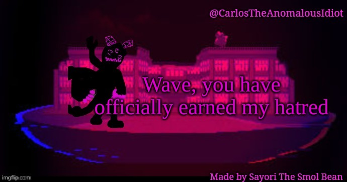 CONGRADULATIONS. | Wave, you have officially earned my hatred | made w/ Imgflip meme maker