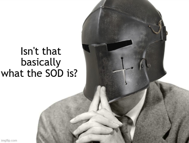 Isn't that basically what the SOD is? | made w/ Imgflip meme maker