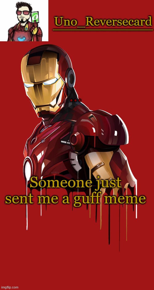 I AM ANGRY AS HECK | ... Someone just sent me a guff meme | image tagged in uno_reversecard announcement temp | made w/ Imgflip meme maker