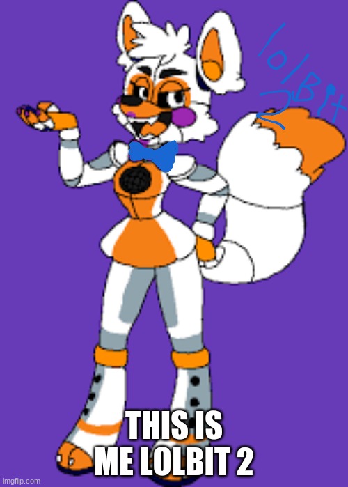 lolbit 2 my charactor | THIS IS ME LOLBIT 2 | made w/ Imgflip meme maker
