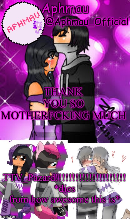 Aphmau_Official | THANK YOU SO MOTHERFCKING MUCH; TTV_Pazard!!!!!!!!!!!!!!!!!!!!! *dies from how awesome this is* | image tagged in aphmau_official | made w/ Imgflip meme maker