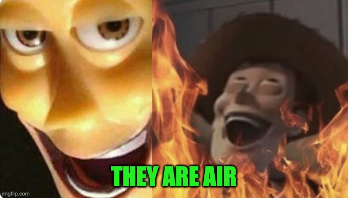 Evil Woody | THEY ARE AIR | image tagged in evil woody | made w/ Imgflip meme maker