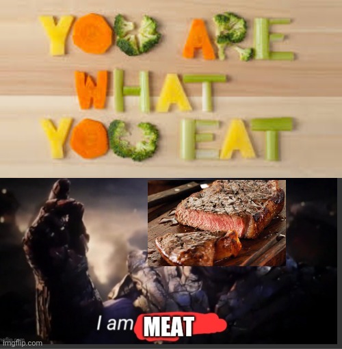 Hol' up | image tagged in you are what you eat | made w/ Imgflip meme maker