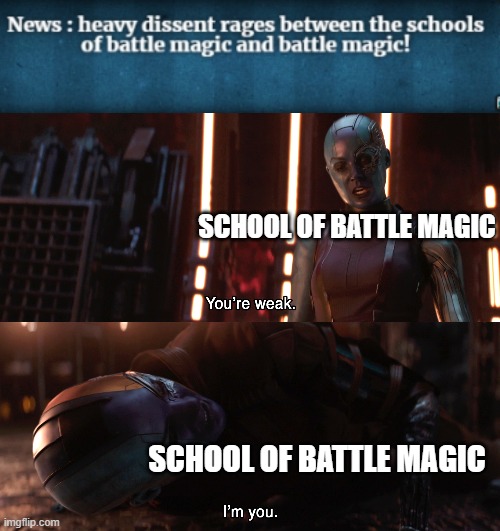 SCHOOL OF BATTLE MAGIC; SCHOOL OF BATTLE MAGIC | image tagged in nebula you're weak i'm you | made w/ Imgflip meme maker