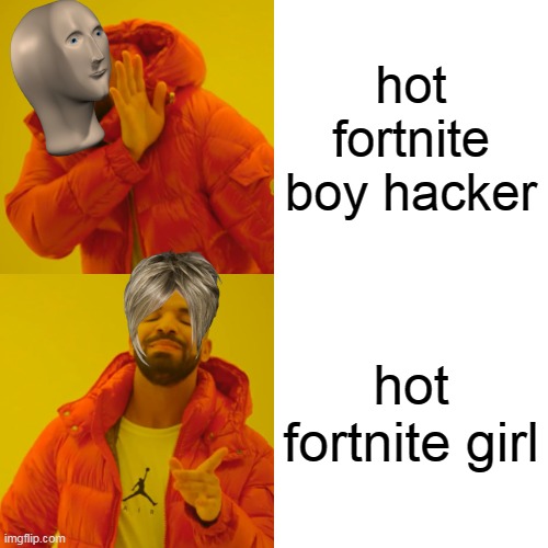 Drake Hotline Bling Meme | hot fortnite boy hacker; hot fortnite girl | image tagged in memes,drake hotline bling | made w/ Imgflip meme maker