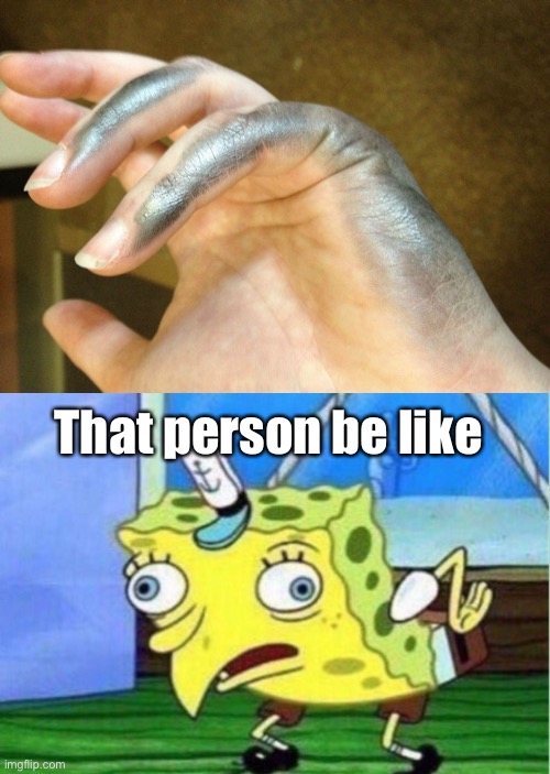 That person be like | image tagged in memes,mocking spongebob | made w/ Imgflip meme maker