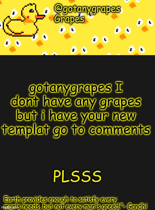 gotanygrapes | gotanygrapes I dont have any grapes but i have your new templat go to comments; PLSSS | image tagged in gotanygrapes | made w/ Imgflip meme maker