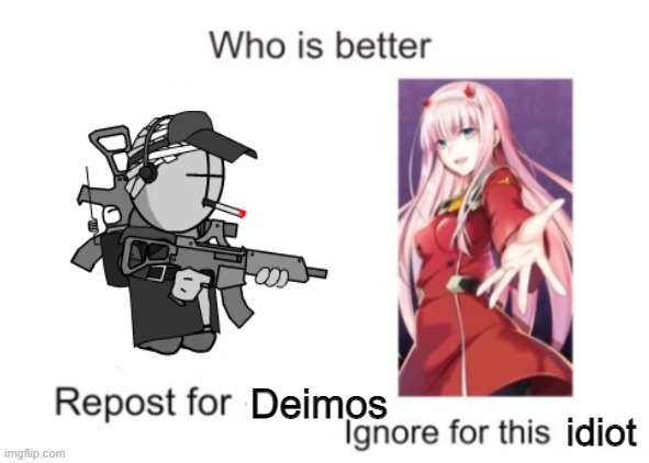 who is better | Deimos; idiot | image tagged in who is better,madness combat,HornyPolice | made w/ Imgflip meme maker
