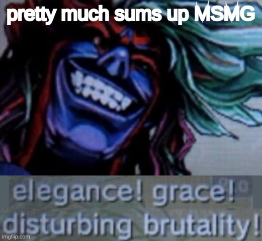 pretty much sums up MSMG | made w/ Imgflip meme maker