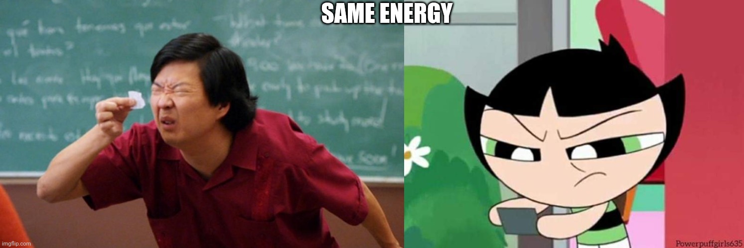 SAME ENERGY | image tagged in asian trying to read tiny note | made w/ Imgflip meme maker