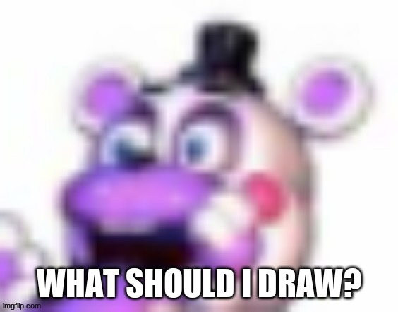 B to the o to the r to the e to the d | WHAT SHOULD I DRAW? | image tagged in helpy oh no | made w/ Imgflip meme maker