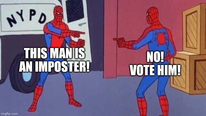 When there's three people left and you have to choose who gets ejected | THIS MAN IS AN IMPOSTER! NO! VOTE HIM! | image tagged in spiderman pointing at spiderman,among us | made w/ Imgflip meme maker