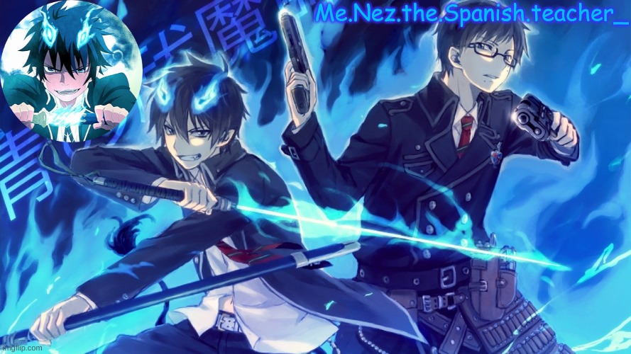 Blue Exorcist temp for nez | image tagged in blue exorcist temp for nez | made w/ Imgflip meme maker