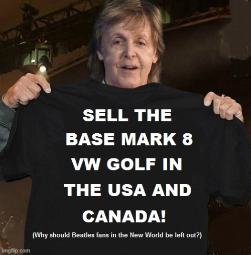 Paul McCartney VW Golf 8 | image tagged in paul mccartney,vw golf,golf 8,bring the base mark 8 golf to north america | made w/ Imgflip meme maker