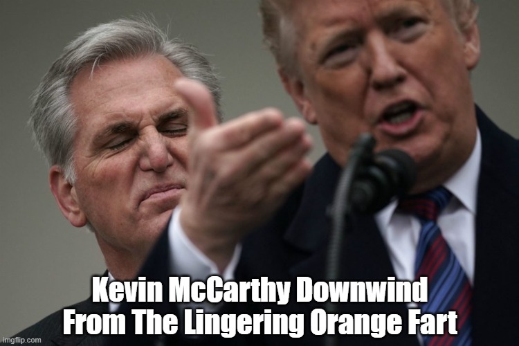 "Kevin McCarthy Caught Downwind" | Kevin McCarthy Downwind From The Lingering Orange Fart | image tagged in kevin mccarthy has sold his soul,january 5th insurrection,trump traitor,seditionist trump | made w/ Imgflip meme maker