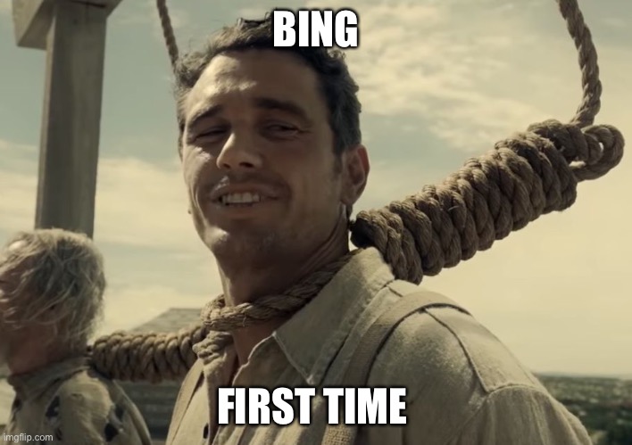 first time | BING FIRST TIME | image tagged in first time | made w/ Imgflip meme maker
