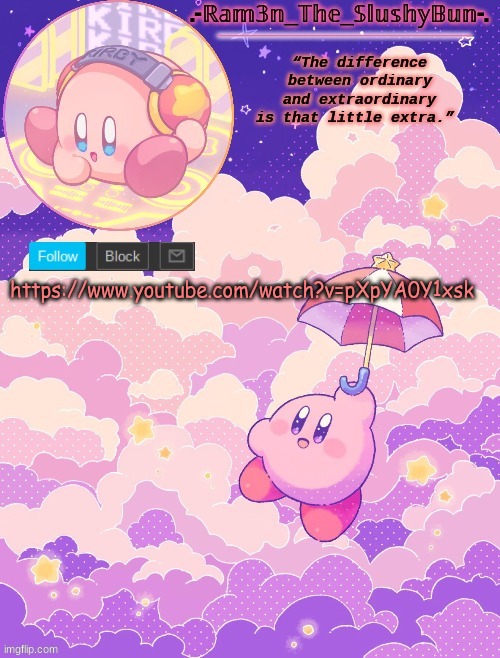 w h a a a | https://www.youtube.com/watch?v=pXpYA0Y1xsk | image tagged in ram3n's kirby template p | made w/ Imgflip meme maker