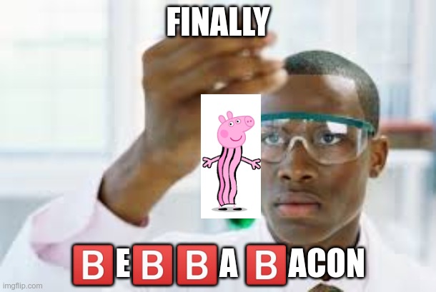 ?️ | FINALLY; 🅱️E🅱️🅱️A 🅱️ACON | image tagged in finally | made w/ Imgflip meme maker