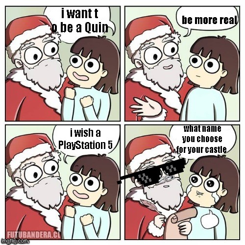 a wish | be more real; i want t o be a Quin; what name you choose for your castle; i wish a PlayStation 5 | image tagged in santa wish dragon | made w/ Imgflip meme maker