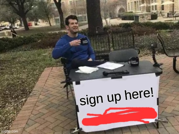 sign up to save imgflip (type #saveit in commets) | sign up here! | image tagged in memes,change my mind | made w/ Imgflip meme maker