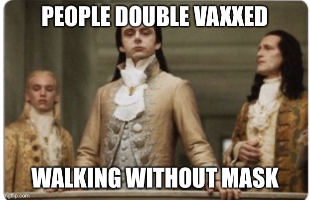 Double vaccination | PEOPLE DOUBLE VAXXED; WALKING WITHOUT MASK | image tagged in superior royalty | made w/ Imgflip meme maker
