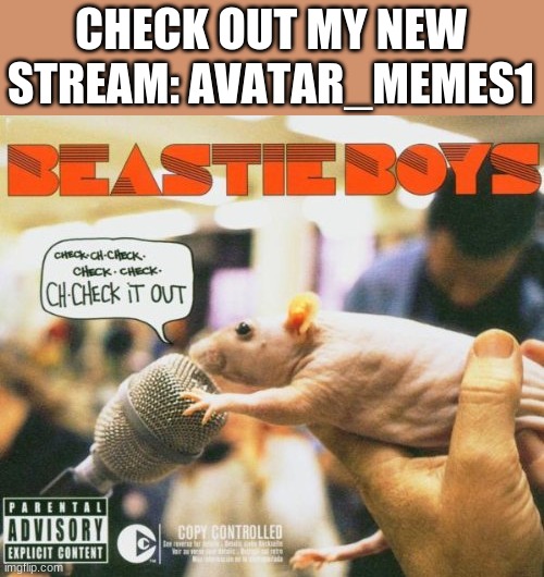 ch-ch-CHECK IT OUTTTTT | CHECK OUT MY NEW STREAM: AVATAR_MEMES1 | image tagged in beastie boys check it out | made w/ Imgflip meme maker