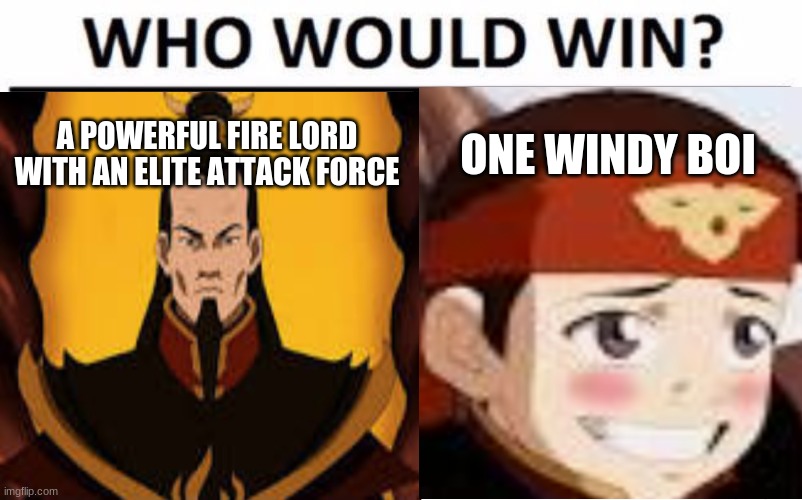 Fire Lord vs Bald Boi | A POWERFUL FIRE LORD WITH AN ELITE ATTACK FORCE; ONE WINDY BOI | made w/ Imgflip meme maker