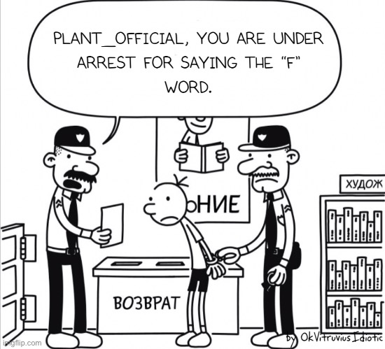 A big arrest message to Plant_Official for commenting “What the fu-” in my Wario_Dies meme | image tagged in diary of a wimpy kid,under arrest,plant_official | made w/ Imgflip meme maker