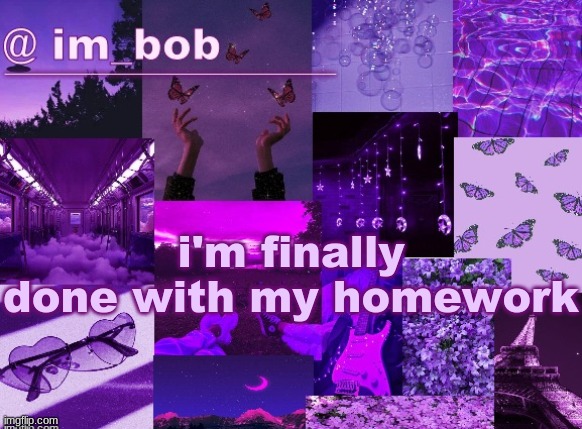 happy | i'm finally done with my homework | made w/ Imgflip meme maker