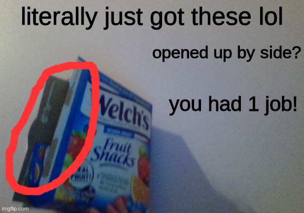 WHY | literally just got these lol; opened up by side? you had 1 job! | image tagged in you had one job,fruits | made w/ Imgflip meme maker