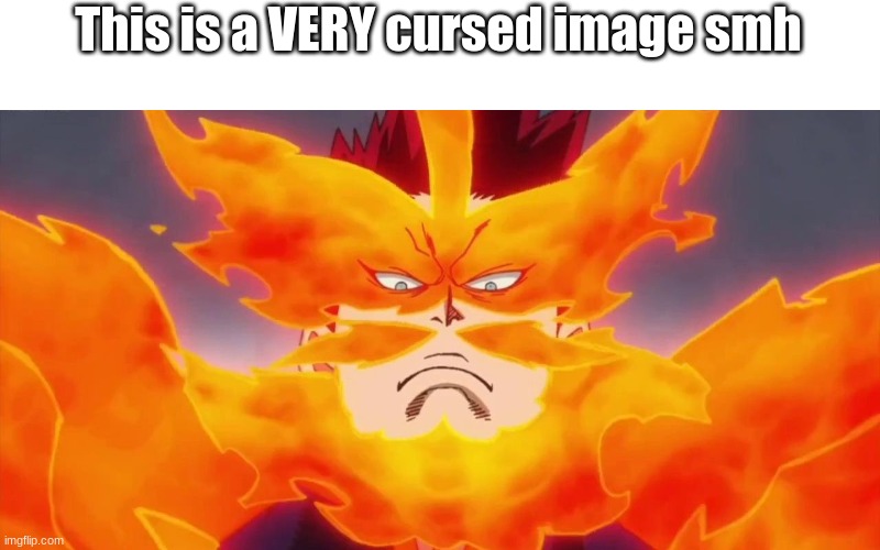 VERY cursed lol | This is a VERY cursed image smh | image tagged in endeavor,my hero academia | made w/ Imgflip meme maker